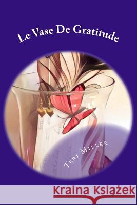 Le Vase De Gratitude Miller, Teri 9781542683821 Createspace Independent Publishing Platform