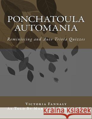 Ponchatoula Automania: Automobile Reminiscence and Trivia Quizzes Victoria Fannaly Marion T. Fannal 9781542683982 Createspace Independent Publishing Platform