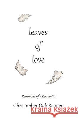 Leaves of Love Christopher Oak Reinier 9781542684378 Createspace Independent Publishing Platform