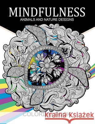 Mindfulness Animals and Nature Design Coloring Books: Adult Coloring Books Nakata L. Coleman                        Adult Coloring Books 9781542685313 Createspace Independent Publishing Platform