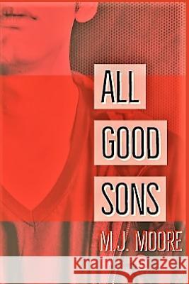 All Good Sons M. J. Moore 9781542685580 Createspace Independent Publishing Platform