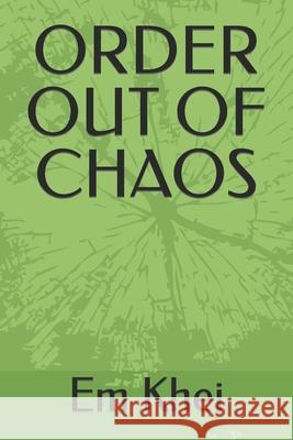 Order Out of Chaos Em Khei 9781542685887 Createspace Independent Publishing Platform