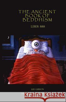 The Ancient Book of Beddhism - Liber 888 Lee Gibson 9781542685894 Createspace Independent Publishing Platform