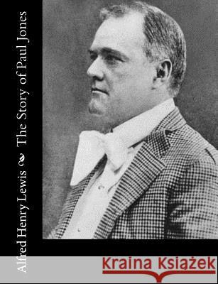 The Story of Paul Jones Alfred Henry Lewis 9781542686228