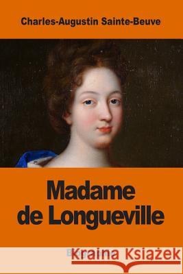 Madame de Longueville Charles-Augustin Sainte-Beuve 9781542686761 Createspace Independent Publishing Platform