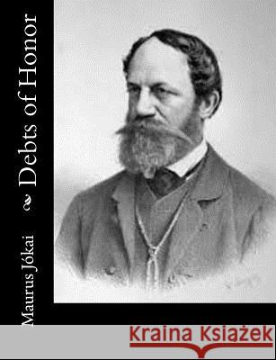 Debts of Honor Maurus Jokai Arthur B. Yolland 9781542686969 Createspace Independent Publishing Platform