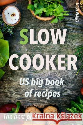 Slow cooker US big book of recipes: best practices for 5 years Olivia Mart 9781542687119 Createspace Independent Publishing Platform