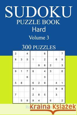 300 Hard Sudoku Puzzle Book: Volume 3 Reese Jefferson 9781542687515 Createspace Independent Publishing Platform