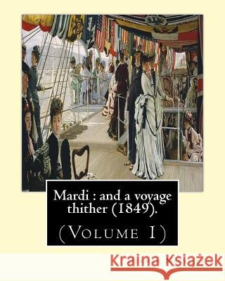 Mardi: and a voyage thither (1849). By: Herman Melville, dedicated By: Allan Melville (Volume 1): In two volumes (Volume 1).M Melville, Allan 9781542687836 Createspace Independent Publishing Platform