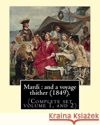 Mardi: and a voyage thither (1849). By: Herman Melville, dedicated By: Allan Melville (Complete set volume 1, and 2): Mardi, Melville, Allan 9781542688314 Createspace Independent Publishing Platform