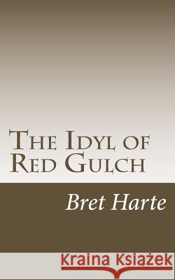 The Idyl of Red Gulch Bret Harte 9781542688734 Createspace Independent Publishing Platform