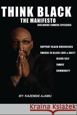 Think Black: The Manifesto Kazemdee Ajamu 9781542689380 Createspace Independent Publishing Platform