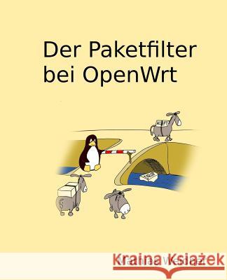 Der Paketfilter bei OpenWrt Weidner, Mathias 9781542690645 Createspace Independent Publishing Platform