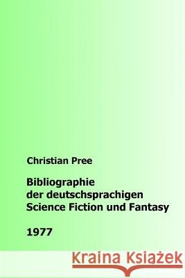 Bibliographie der deutschsprachigen Science Fiction und Fantasy 1977 Pree, Christian 9781542690737