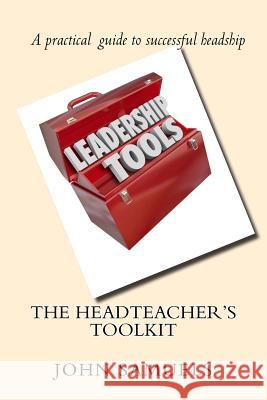 The Headteacher's Toolkit John Samuels 9781542690898