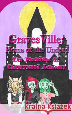 GravesVille: Home of the Undead - The Phantom of Cherrywood Academy Hernandez, A. C. 9781542691109 Createspace Independent Publishing Platform