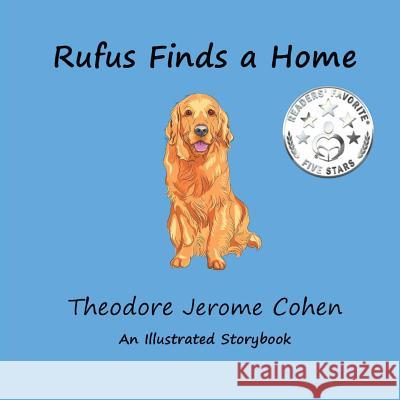 Rufus Finds a Home Theodore Jerome Cohen Theodore Jerome Cohen 9781542691697 Createspace Independent Publishing Platform