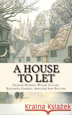 A House to Let Wilkie Collins Charles Dickens Elizabeth Cleghorn Gaskell 9781542691789