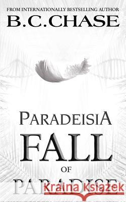 Paradeisia: Fall of Paradise B. C. Chase 9781542692724 Createspace Independent Publishing Platform