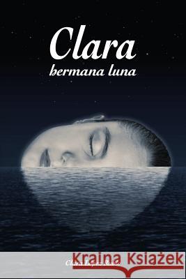 Clara, Hermana Luna Clara Lope 9781542693035 Createspace Independent Publishing Platform