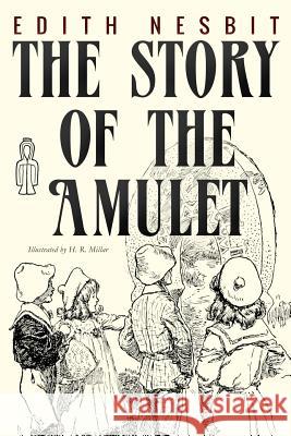 The Story of the Amulet: Illustrated Edith Nesbit Harold Robert Millar 9781542693370 Createspace Independent Publishing Platform