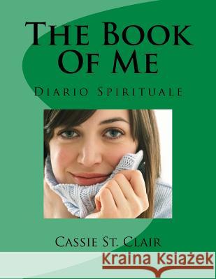 The Book Of Me - Italian Version: Diario Spirituale Clair, Cassie St 9781542694391 Createspace Independent Publishing Platform