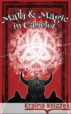 Math and Magic in Camelot Lilac Mohr 9781542694551 Createspace Independent Publishing Platform