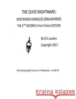 The Olive Nightmare: Westwood Homeless Serial Murders 2ND ED: 2nd Second Author's Edition Landen, D. E. 9781542695077 Createspace Independent Publishing Platform