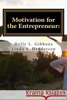Motivation for the Entrepreneur Linda S. Henderson Holly L. Gibbons 9781542695244 Createspace Independent Publishing Platform