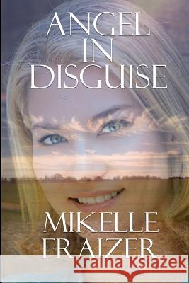 Angel in Disguise Mikelle Fraizer 9781542696098