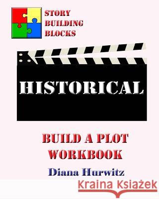 Historical: Build A Plot Workbook Hurwitz, Diana 9781542696678 Createspace Independent Publishing Platform