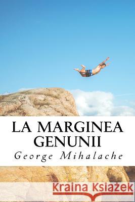 La Marginea Genunii MR George C. Mihalache 9781542696708 Createspace Independent Publishing Platform