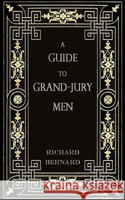 A Guide to Grand-Jury Men: In Modern English Richard Bernard Brett Warren 9781542697071