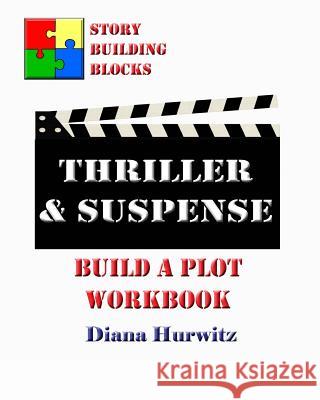 Thriller & Suspense: Build A Plot Workbook Hurwitz, Diana 9781542697156