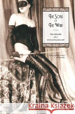 The Song of the Whip: The Memoirs of a Woman Flagellant Juliet                                   Locus Elm Press 9781542697484 Createspace Independent Publishing Platform