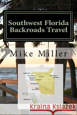 Southwest Florida Backroads Travel: Day Trips Off The Beaten Path Miller, Mike 9781542697736 Createspace Independent Publishing Platform
