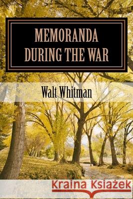 Memoranda During the War Walt Whitman 9781542700351
