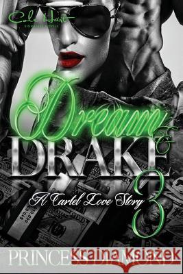 Dream & Drake 3: A Cartel Love Story Princess Diamond 9781542700498 Createspace Independent Publishing Platform
