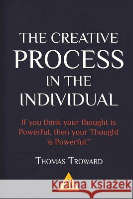 Thomas Troward - The Creative Process in the Individual: How to work with your own Creative Genius Troward, Thomas 9781542701303