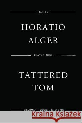 Tattered Tom MR Horatio Alger 9781542701419 Createspace Independent Publishing Platform