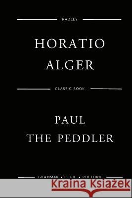 Paul The Peddler Alger, Horatio 9781542701648 Createspace Independent Publishing Platform