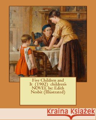 Five Children and It (1902) children's NOVEL by: Edith Nesbit (Illustrated) Nesbit, Edith 9781542702447 Createspace Independent Publishing Platform