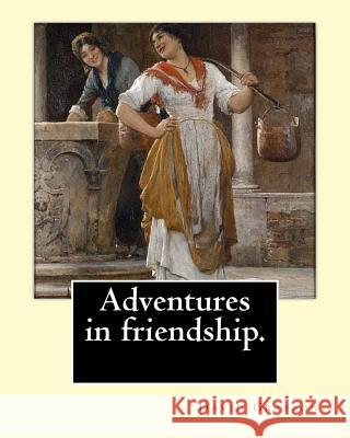 Adventures in friendship. By: David Grayson, illustrated By: Thomas Fogarty (1873 - 1938): Novel (World's classic's) Fogarty, Thomas 9781542703093 Createspace Independent Publishing Platform