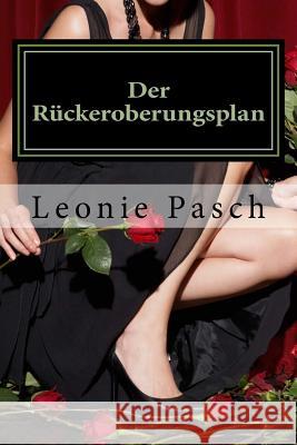 Der Rückeroberungsplan Pasch, Leonie 9781542705462 Createspace Independent Publishing Platform