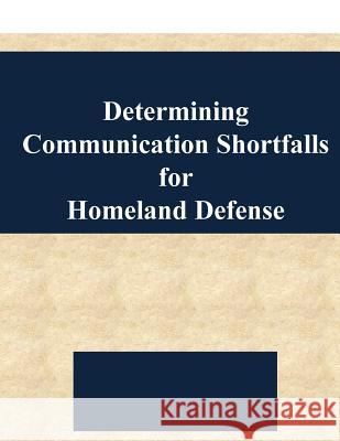 Determining Communication Shortfalls for Homeland Defense Naval Postgraduate School                Kevin P. Wilson 9781542705547 Createspace Independent Publishing Platform