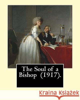 The Soul of a Bishop (1917). By: H. G. Wells, frontispiece By: C. Allan Gilbert (September 3, 1873 - April 20, 1929).: The Soul of a Bishop is a 1917 Gilbert, C. Allan 9781542706209 Createspace Independent Publishing Platform