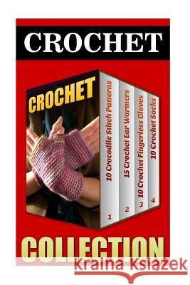 Crochet: 10 Crocodile Stitch Patterns + 15 Crochet Ear Warmers + 10 Crochet Fingerless Gloves + 10 Crochet Socks Julia White 9781542706490 Createspace Independent Publishing Platform