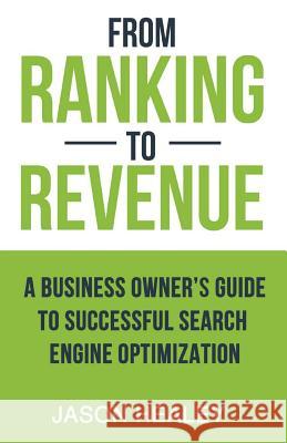 From Ranking To Revenue: A Business Owner's Guide To Successful Search Engine Optimization Healey, Jason H. 9781542706704 Createspace Independent Publishing Platform
