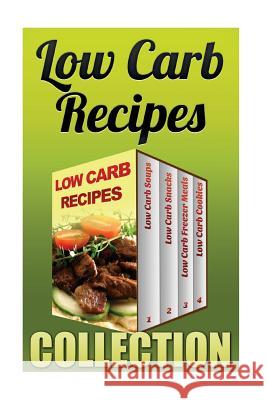 Low Carb Recipes: Low Carb Soups + Low Carb Snacks + Low Carb Freezer Meals + Low Carb Cookies Anna Robins 9781542706940