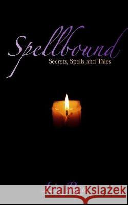 Spellbound: Secrets, Spells and Tales Liz Rau 9781542707237 Createspace Independent Publishing Platform